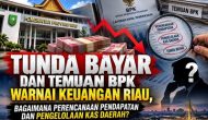 Permalink ke Tunda Bayar dan Temuan BPK Warnai Keuangan Riau, Bagaimana Perencanaan Pendapatan dan Pengelolaan Kas Daerah? Permalink ke Tunda Bayar dan Temuan BPK Warnai Keuangan Riau, Bagaimana Perencanaan Pendapatan dan Pengelolaan Kas Daerah?